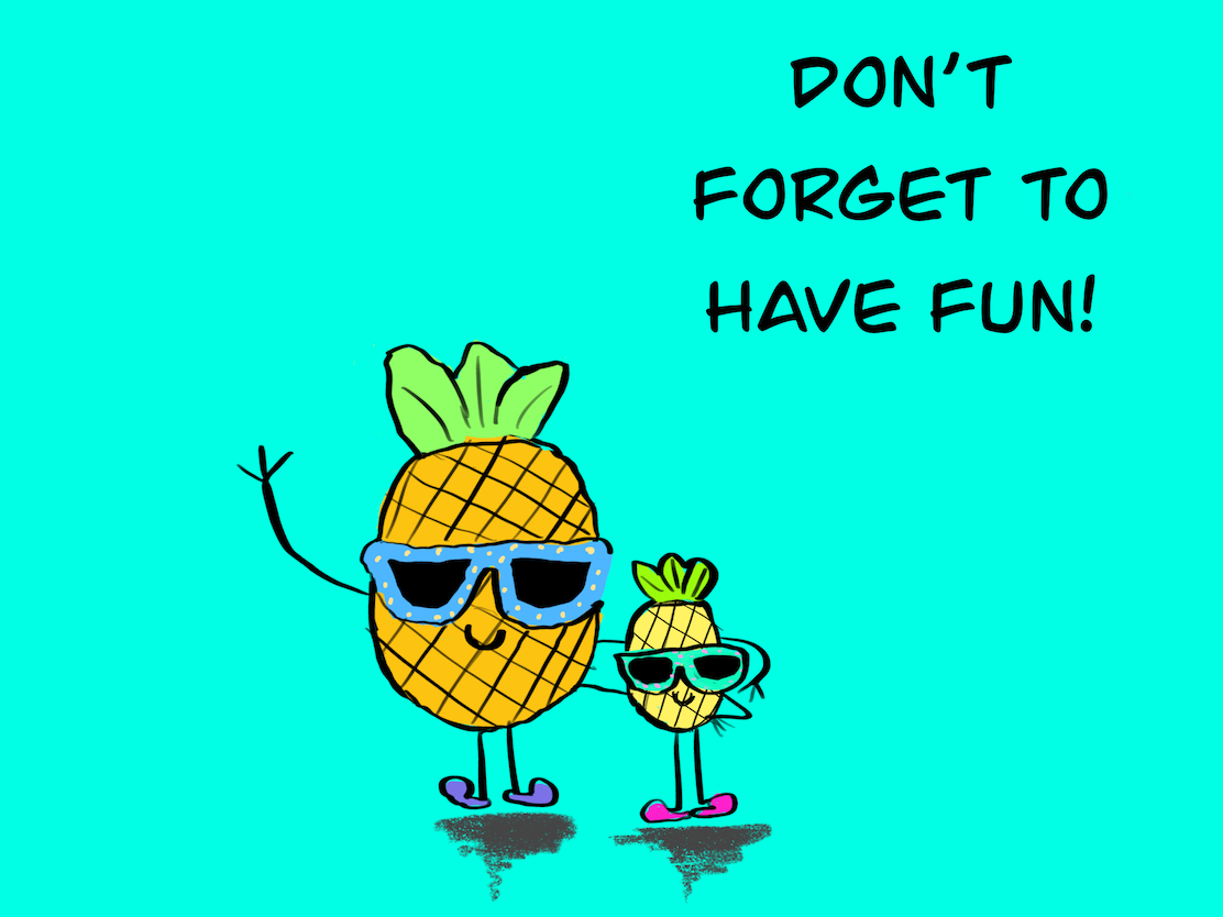 Don't forget to have fun